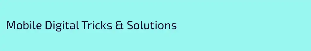 Mobile Digital Tricks & Solutions